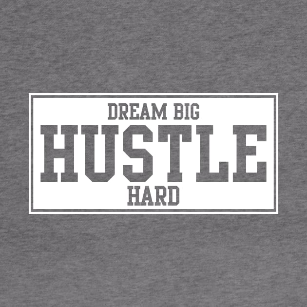 DREAM BIG - HUSTLE HARD by GetMotivated